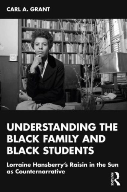 Examining Lorraine Hansberry’s A Raisin in the Sun as Counternarrative : Understanding the Black Family and Black Students