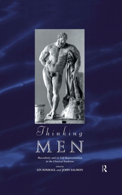Thinking Men : Masculinity and its Self-Representation in the Classical Tradition