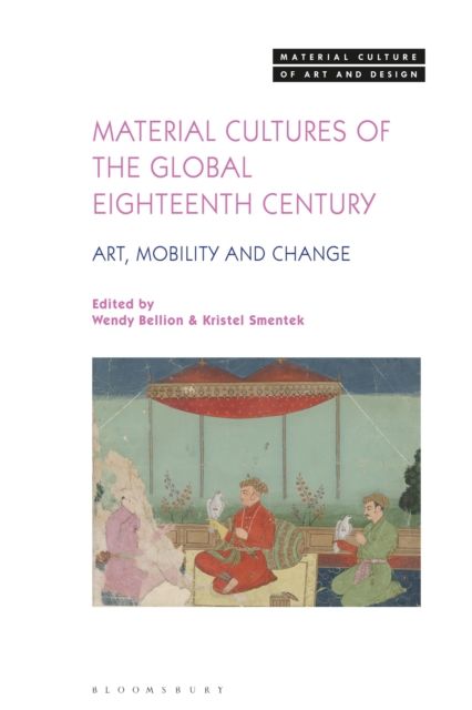 Material Cultures of the Global Eighteenth Century : Art, Mobility, and Change