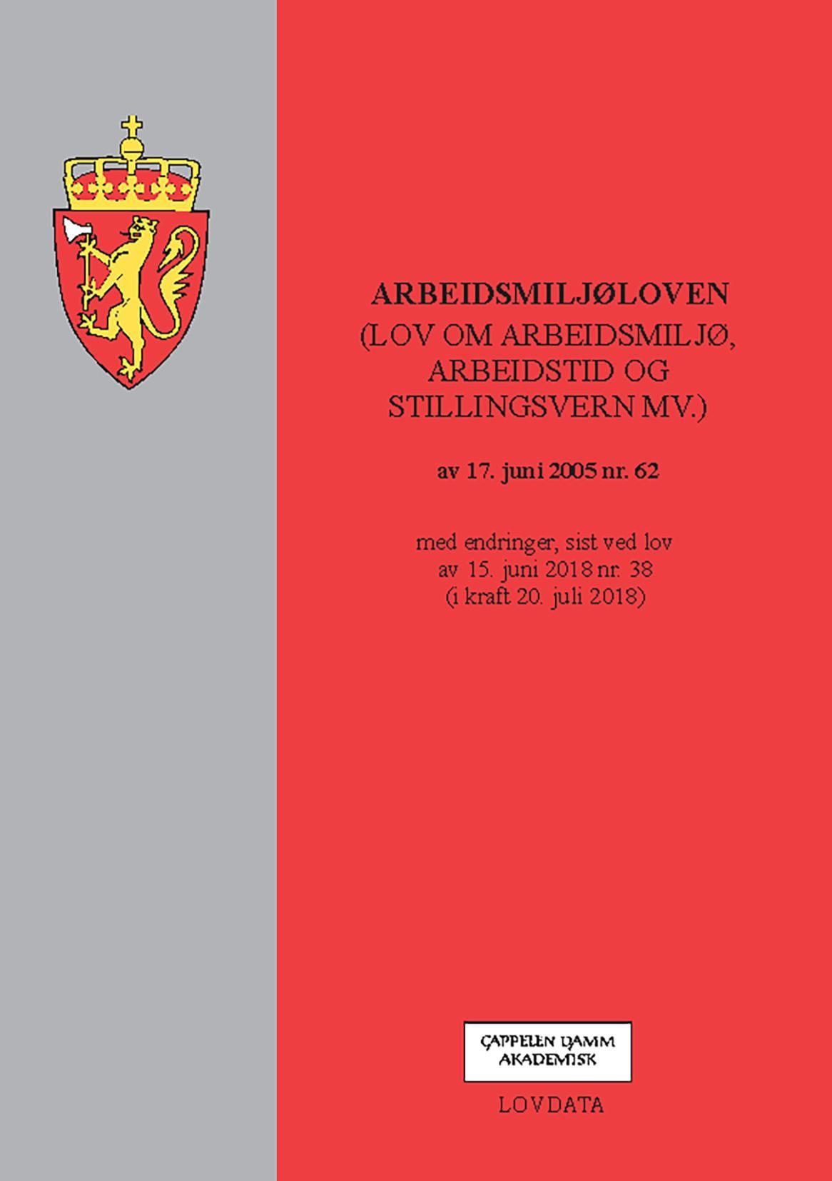 Arbeidsmiljøloven : (lov om arbeidsmiljø, arbeidstid og stillingsvern mv.) av 17. juni 2005 nr. 62 : med endringer, sist ved lov av 15. juni 2018 nr. 38 (i kraft 20. juli 2018)