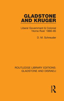 Gladstone and Kruger : Liberal Government & Colonial 'Home Rule' 1880-85