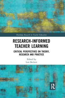 Research-Informed Teacher Learning : Critical Perspectives on Theory, Research and Practice