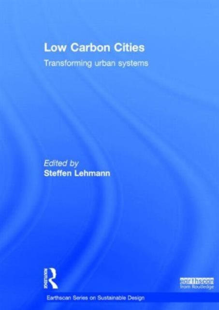 Low Carbon Cities : Transforming Urban Systems