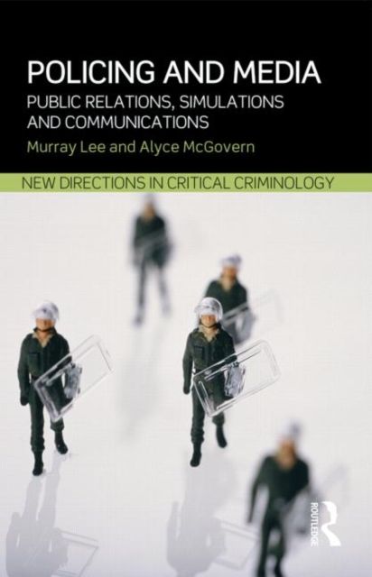 Policing and Media : Public Relations, Simulations and Communications