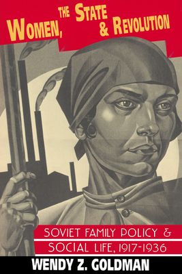 Women, the State and Revolution : Soviet Family Policy and Social Life, 1917–1936
