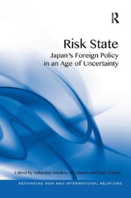 Risk State : Japan's Foreign Policy in an Age of Uncertainty