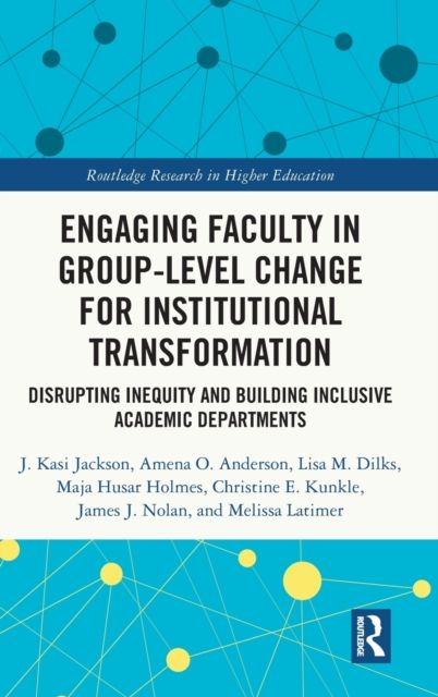 Engaging Faculty in Group-Level Change for Institutional Transformation : Disrupting Inequity and Building Inclusive Academic Departments