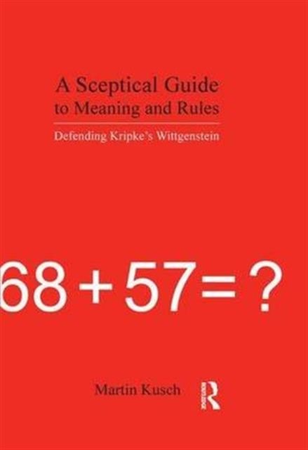 A Sceptical Guide to Meaning and Rules : Defending Kripke's Wittgenstein