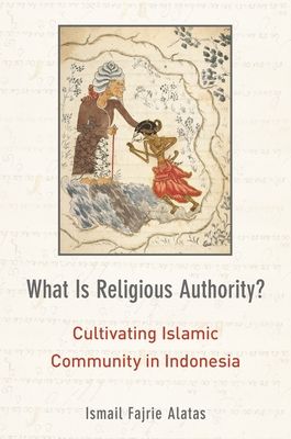 What Is Religious Authority? : Cultivating Islamic Communities in Indonesia