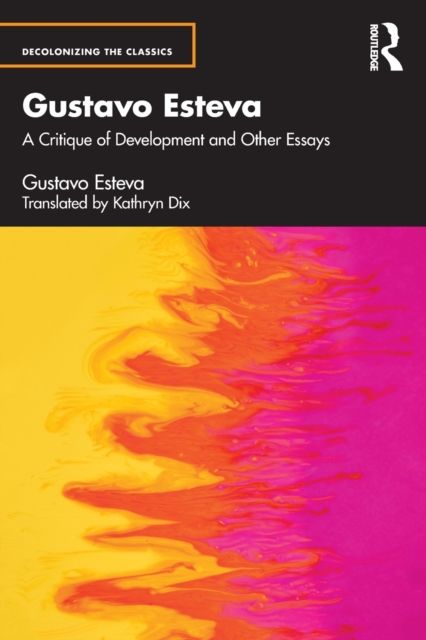 Gustavo Esteva : A Critique of Development and other essays