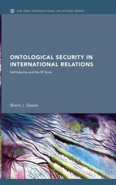 Ontological Security in International Relations : Self-Identity and the IR State