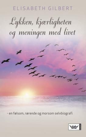 Lykken, kjærligheten og meningen med livet : en personlig reise gjennom Italia, India og Indonesia