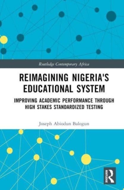 Reimagining Nigeria's Educational System : Improving Academic Performance Through High Stakes Standardized Testing