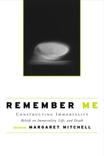 Forsidebilde av Remember Me : Constructing Immortality - Beliefs on Immortality, Life, and Death