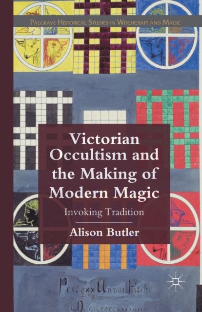 Victorian Occultism and the Making of Modern Magic : Invoking Tradition