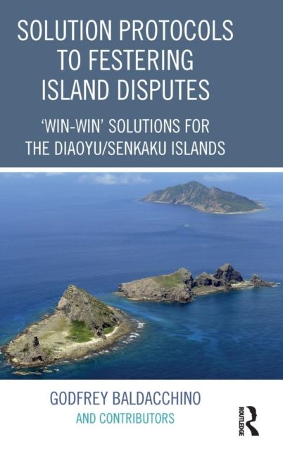 Solution Protocols to Festering Island Disputes : ‘Win-Win' Solutions for the Diaoyu / Senkaku Islands