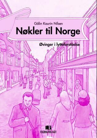 Nøkler til Norge : øvinger i lytteforståelse : dekker spor 2 og spor 3, nivå B1, i "Læreplan i norsk og samfunnskunnskap for voksne innvandrere" fra 2005