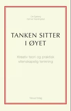Tanken sitter i øyet : kreativ teori og praktisk vitenskapelig tenkning