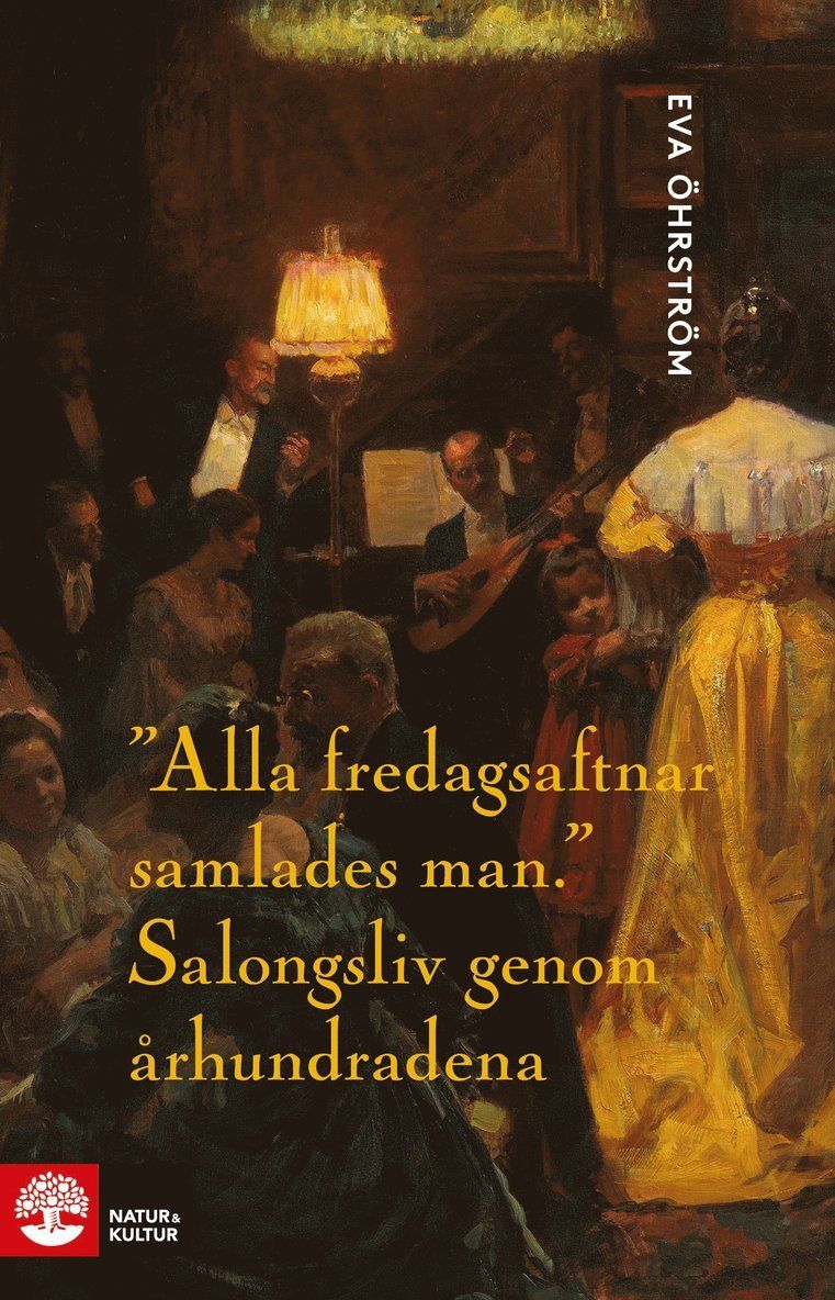 "Alla fredagsaftnar samlades man" : salongsliv genom århundradena