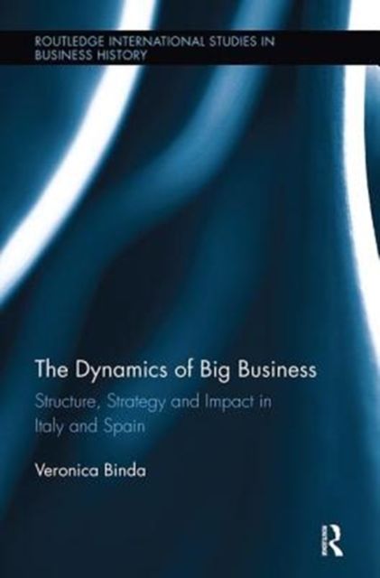 The Dynamics of Big Business : Structure, Strategy, and Impact in Italy and Spain