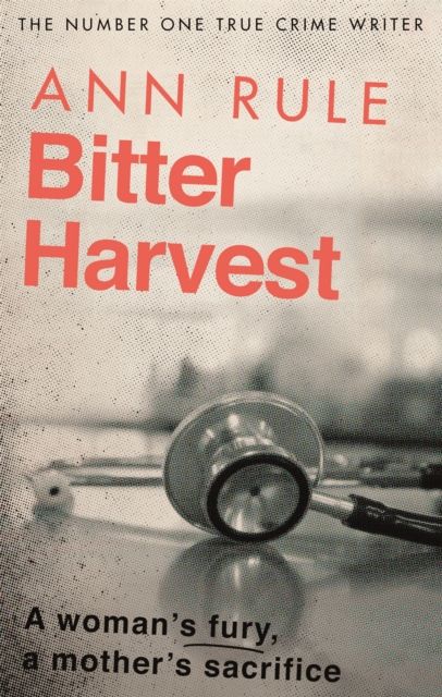 Bitter Harvest : A Woman's Fury. A Mother's Sacrifice