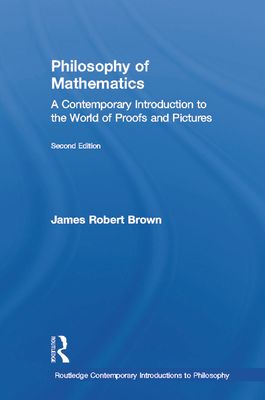 Philosophy of Mathematics : A Contemporary Introduction to the World of Proofs and Pictures