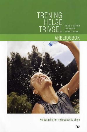 Trening, helse, trivsel : arbeidsbok : kroppsøving for videregående skole