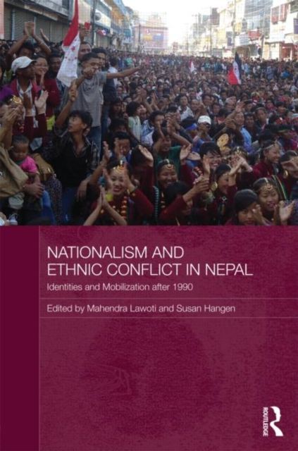 Nationalism and Ethnic Conflict in Nepal : Identities and Mobilization after 1990