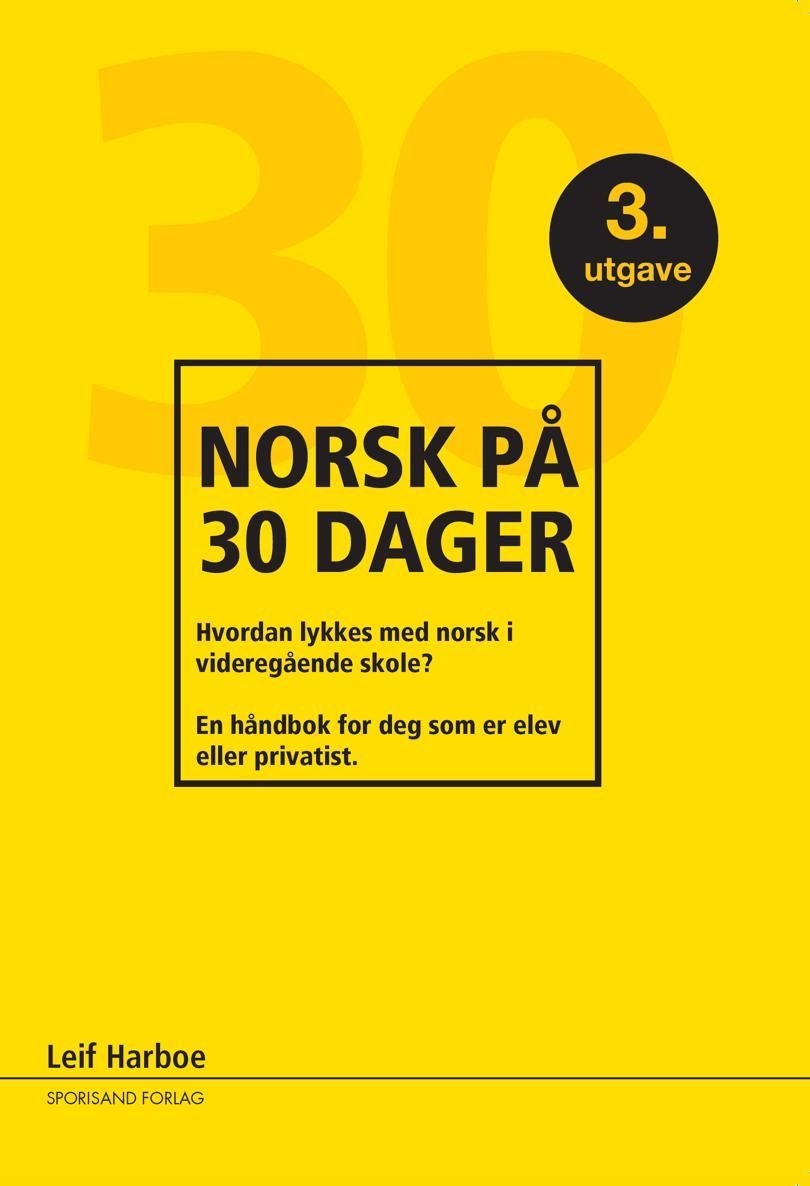 Norsk på 30 dager : hvordan lykkes med norsk i videregående skole? : en håndbok for deg som er elev eller privatist
