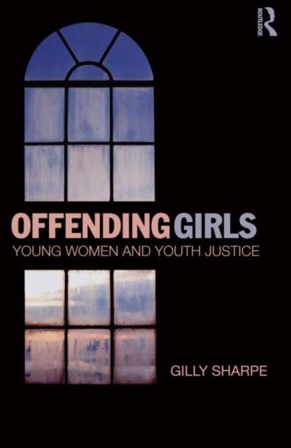 Offending Girls : Young Women and Youth Justice