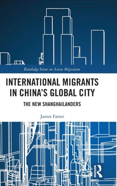 International Migrants in China's Global City : The New Shanghailanders