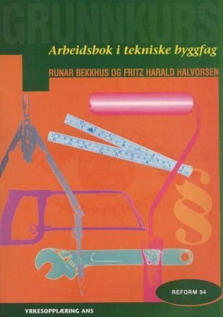 Tekniske byggfag : arbeidsbok : grunnkurs