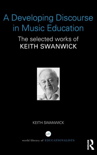A Developing Discourse in Music Education : The selected works of Keith Swanwick