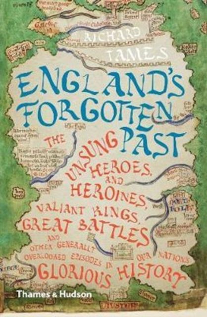 Forsidebilde av England's Forgotten Past : The Unsung Heroes and Heroines, Valiant Kings, Great Battles and Other Generally Overlooked Episodes in Our Nation's Glorious History