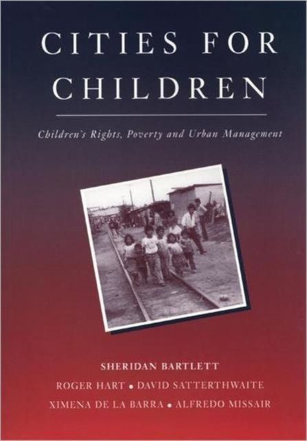Cities for Children : Children's Rights, Poverty and Urban Management