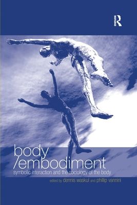 Body/Embodiment : Symbolic Interaction and the Sociology of the Body