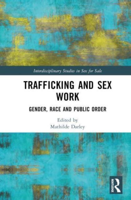 Trafficking and Sex Work : Gender, Race and Public Order