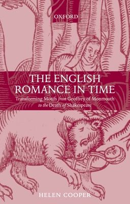 The English Romance in Time : Transforming Motifs from Geoffrey of Monmouth to the Death of Shakespeare