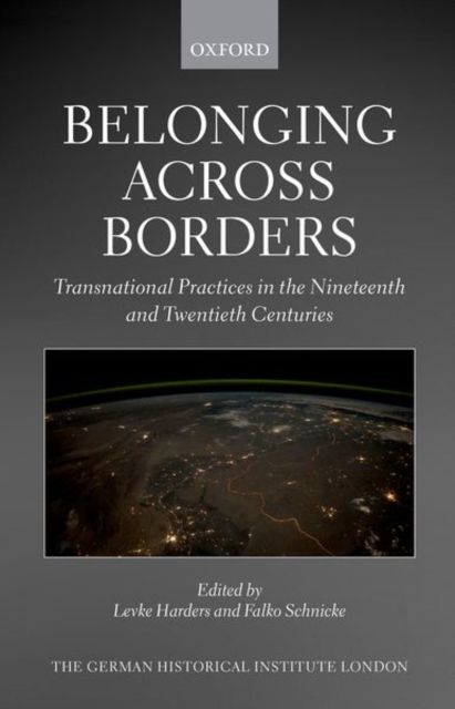 Belonging across Borders : Transnational Practices in the Nineteenth and Twentieth Centuries