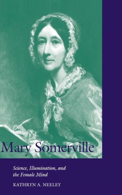 Mary Somerville : Science, Illumination, and the Female Mind