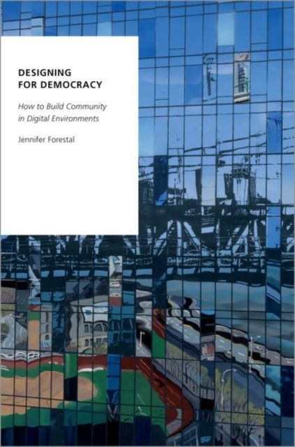 Designing for Democracy : How to Build Community in Digital Environments