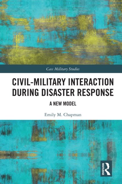 Civil-Military Interaction during Disaster Response : A New Model