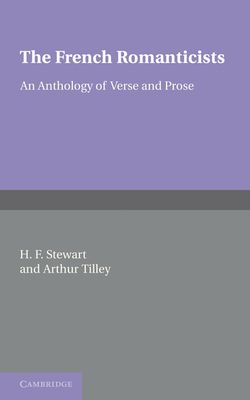 The French Romanticists : An Anthology of Verse and Prose