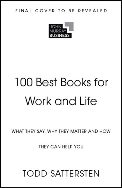 100 Best Books for Work and Life : What They Say, Why They Matter and How They Can Help You