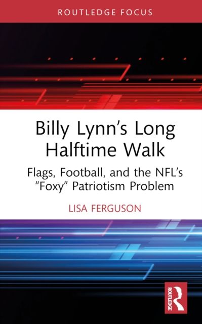 Billy Lynn’s Long Halftime Walk : Flags, Football, and the NFL’s “Foxy” Patriotism Problem
