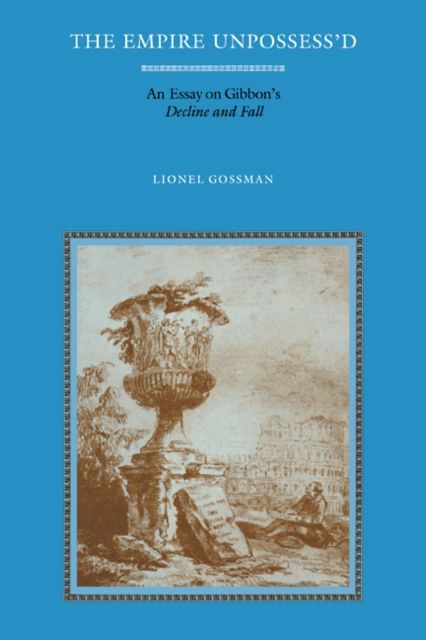 The Empire Unpossess'd : An Essay on Gibbon's Decline and Fall
