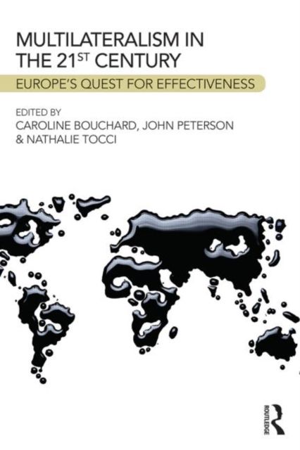 Multilateralism in the 21st Century : Europe’s quest for effectiveness
