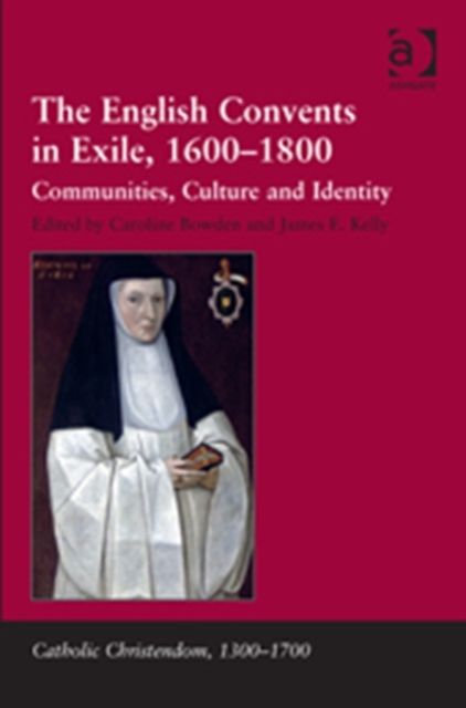 The English Convents in Exile, 1600–1800 : Communities, Culture and Identity