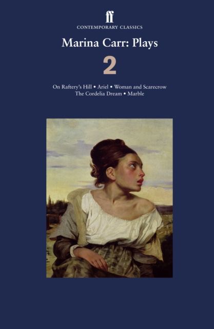 Marina Carr: Plays 2 : On Raftery’s Hill; Ariel; Woman and Scarecrow; The Cordelia Dream; Marble