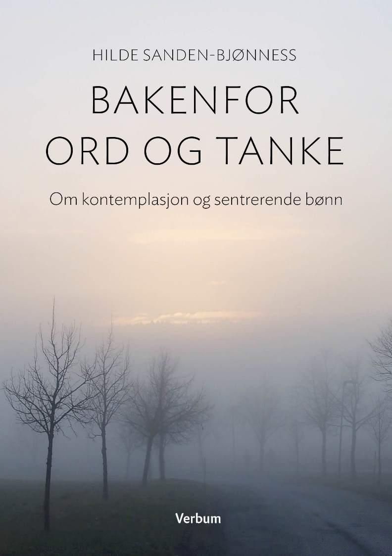 Bakenfor ord og tanke : om kontemplasjon og sentrerende bønn